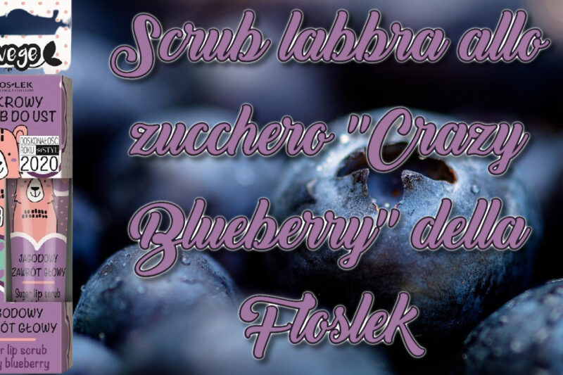 Scrub labbra allo zucchero “Crazy Blueberry” della Floslek